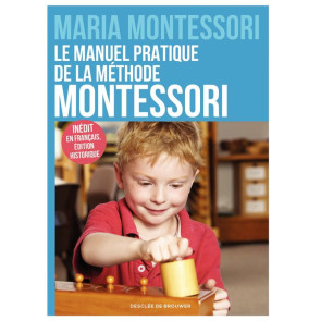 Le manuel pratique de la méthode Montessori